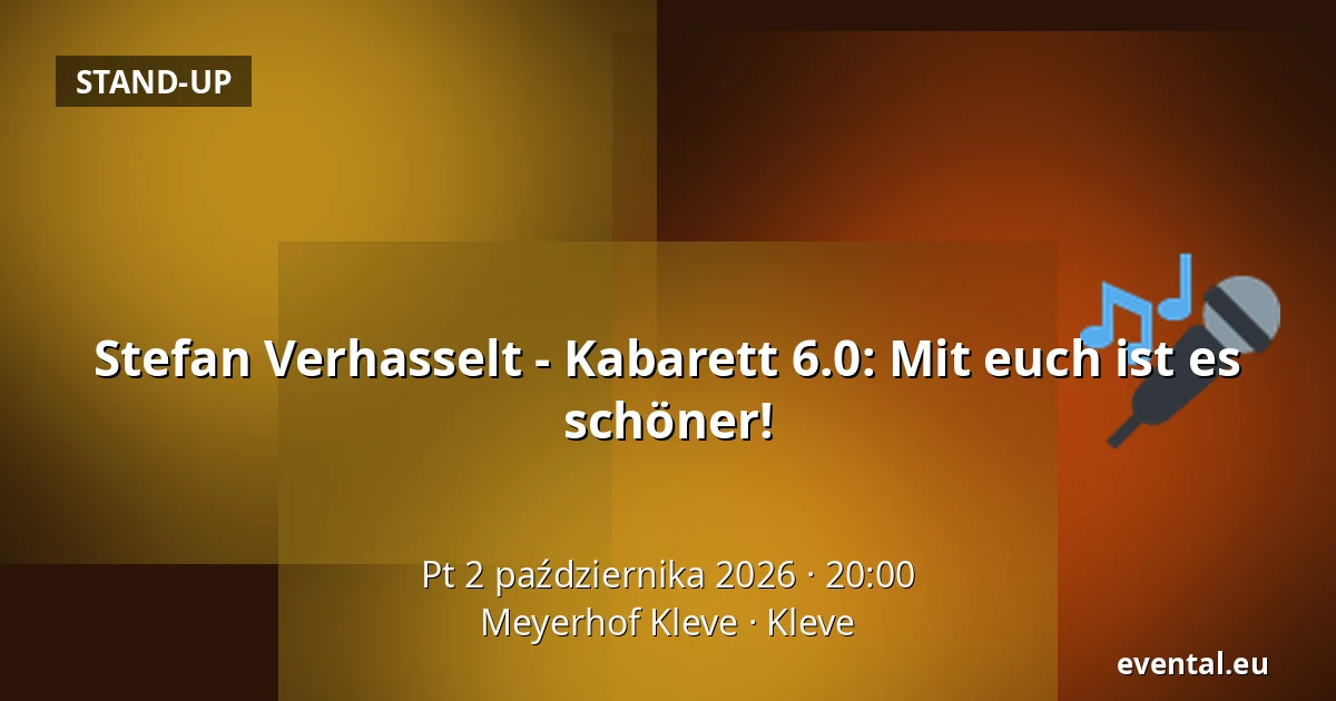 Stefan Verhasselt - Kabarett 6.0: Mit euch ist es schöner! — Meyerhof Kleve, Kleve
