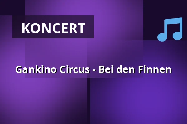 Gankino Circus - Bei den Finnen — Kumedi, Riegel am Kaiserstuhl