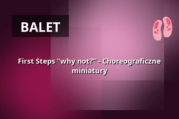 First Steps "why not?" - Choreograficzne miniatury — Reithalle Coburg, Coburg