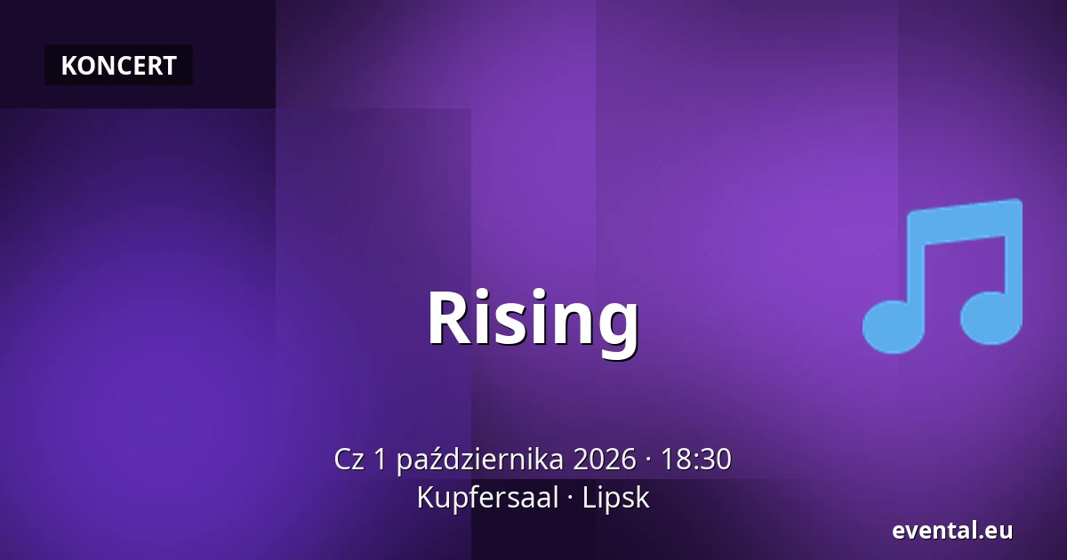 Rising — Kupfersaal, Lipsk