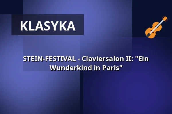STEIN-FESTIVAL - Claviersalon II: "Ein Wunderkind in Paris" — Schaezlerpalais, Augsburg