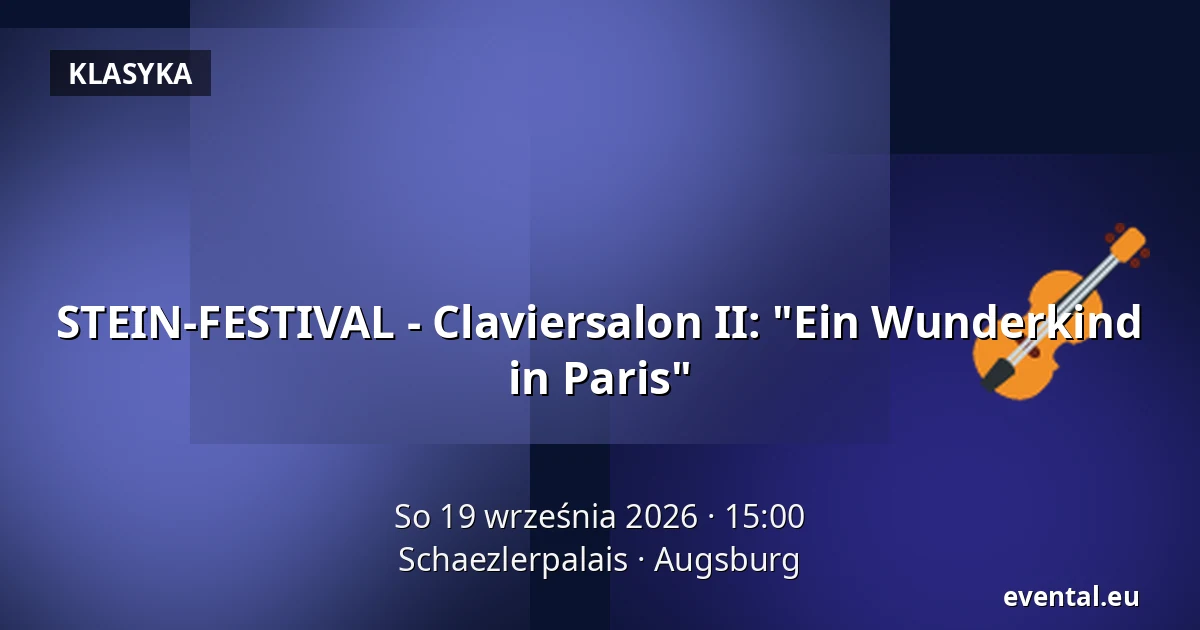 STEIN-FESTIVAL - Claviersalon II: "Ein Wunderkind in Paris" — Schaezlerpalais, Augsburg