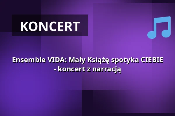 Ensemble VIDA: Mały Książę spotyka CIEBIE - koncert z narracją — Schloß Vietgest, Vietgest