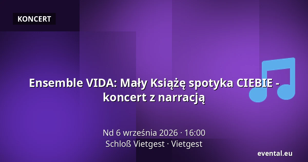 Ensemble VIDA: Mały Książę spotyka CIEBIE - koncert z narracją — Schloß Vietgest, Vietgest