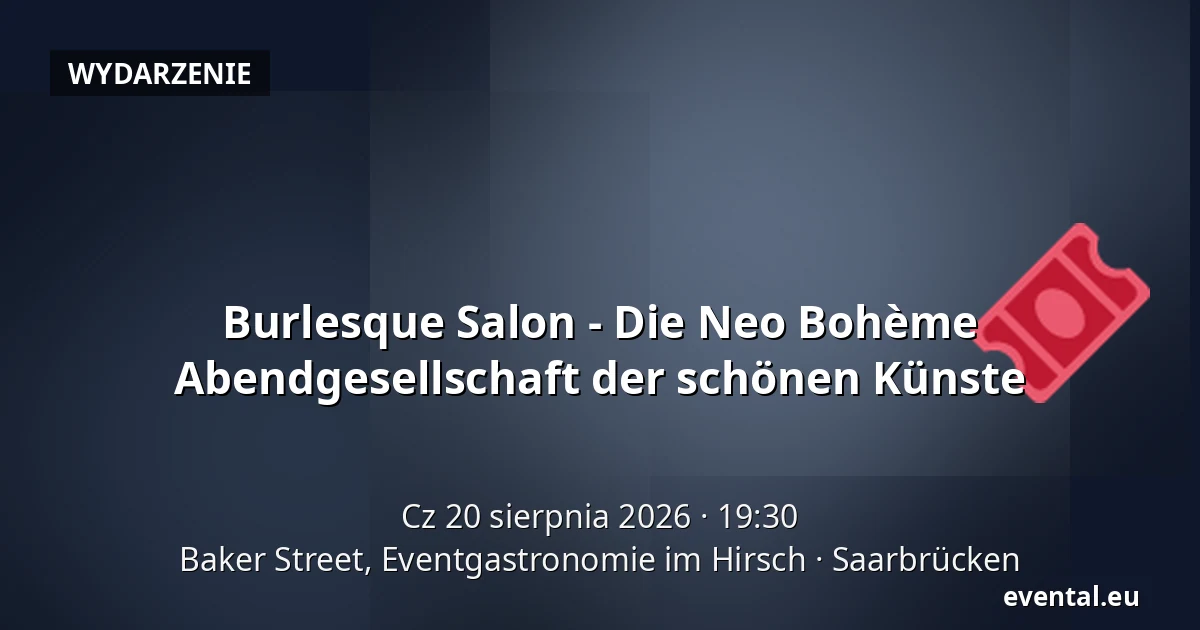 Burlesque Salon - Die Neo Bohème Abendgesellschaft der schönen Künste — Baker Street, Eventgastronomie im Hirsch, Saarbrücken