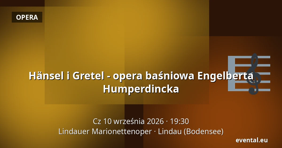 Hänsel i Gretel - opera baśniowa Engelberta Humperdincka — Lindauer Marionettenoper, Lindau (Bodensee)