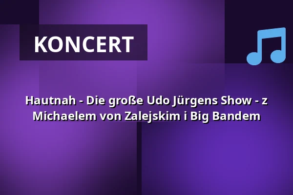 Hautnah - Die große Udo Jürgens Show - z Michaelem von Zalejskim i Big Bandem — Kurt-Hirschfeld-Forum, Lehrte