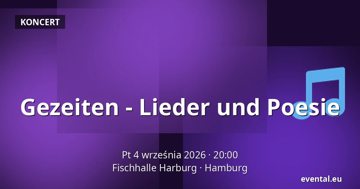Gezeiten - Lieder und Poesie — Fischhalle Harburg, Hamburg