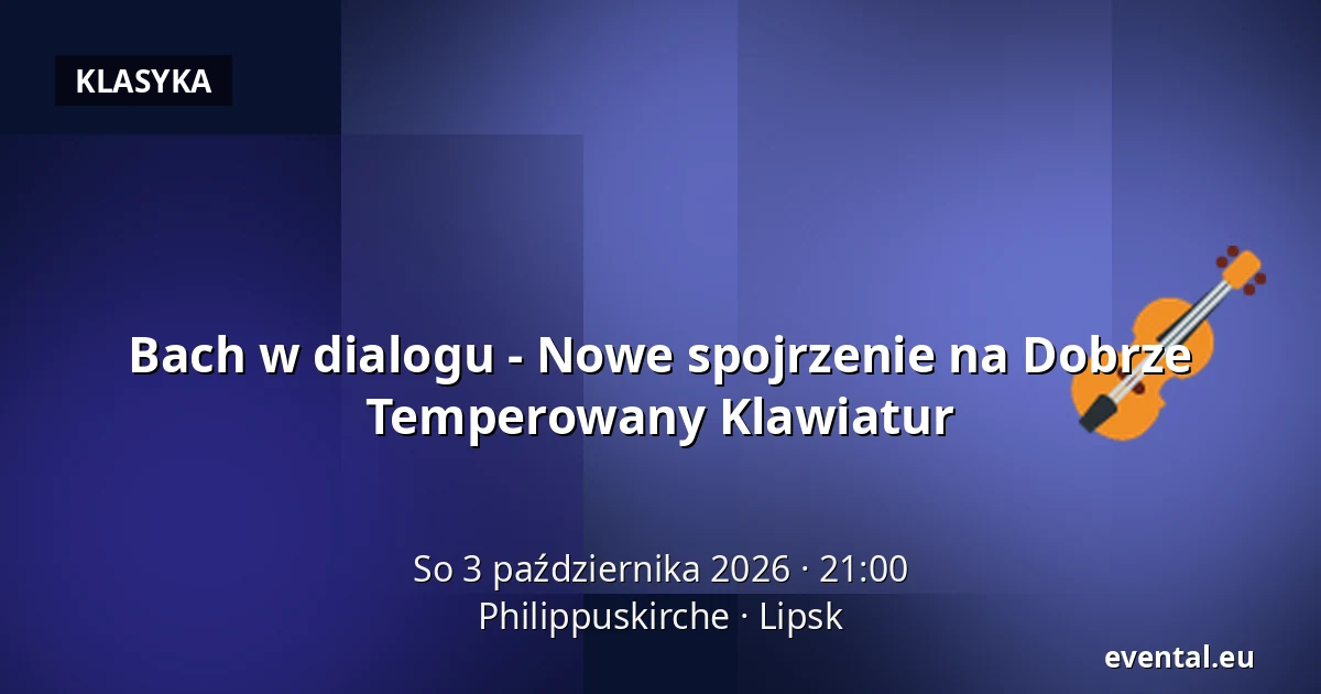 Bach w dialogu - Nowe spojrzenie na Dobrze Temperowany Klawiatur — Philippuskirche, Lipsk