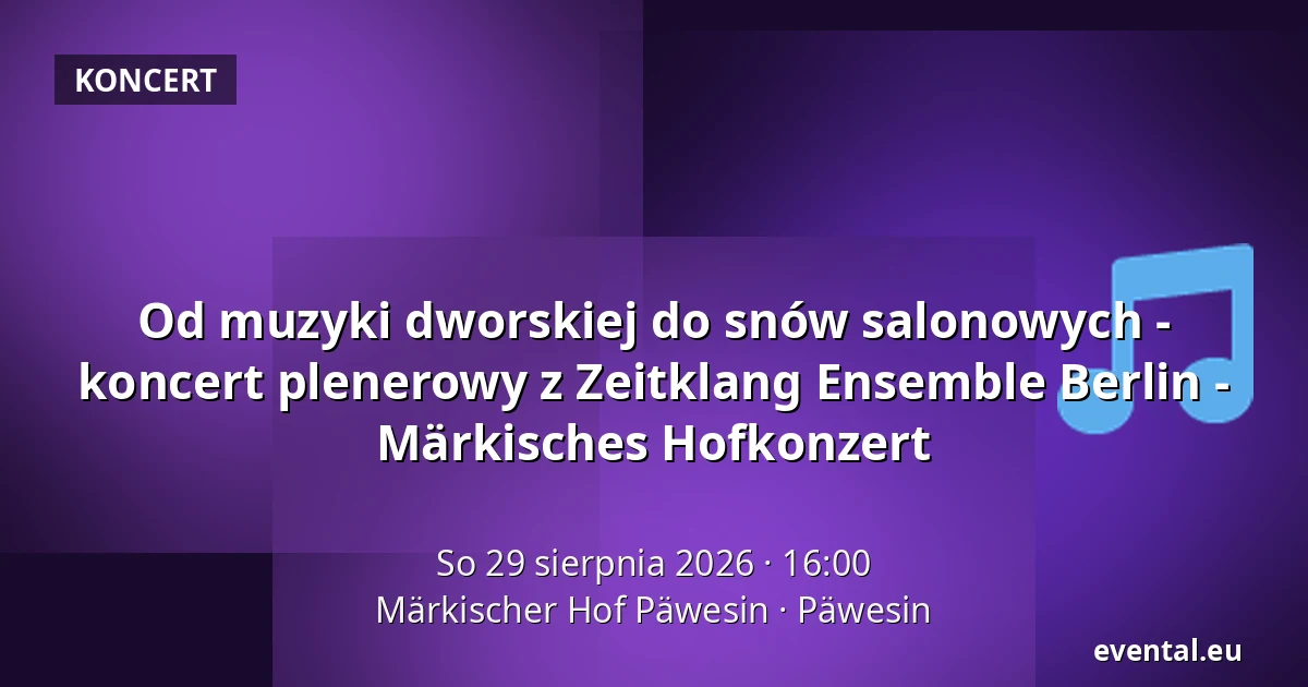 Od muzyki dworskiej do snów salonowych - koncert plenerowy z Zeitklang Ensemble Berlin - Märkisches Hofkonzert — Märkischer Hof Päwesin, Päwesin
