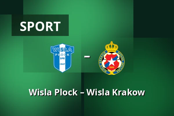 Wisla Plock – Wisla Krakow