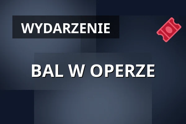 BAL W OPERZE — Teatr Polonia w Warszawie, Warszawa