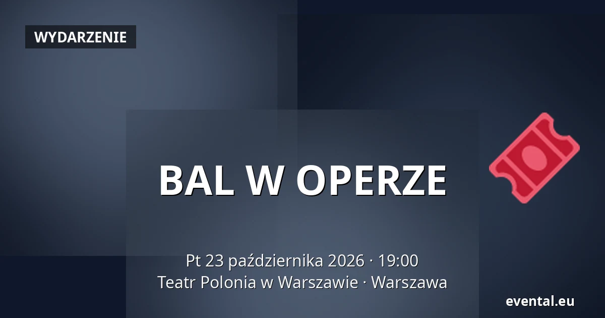 BAL W OPERZE — Teatr Polonia w Warszawie, Warszawa