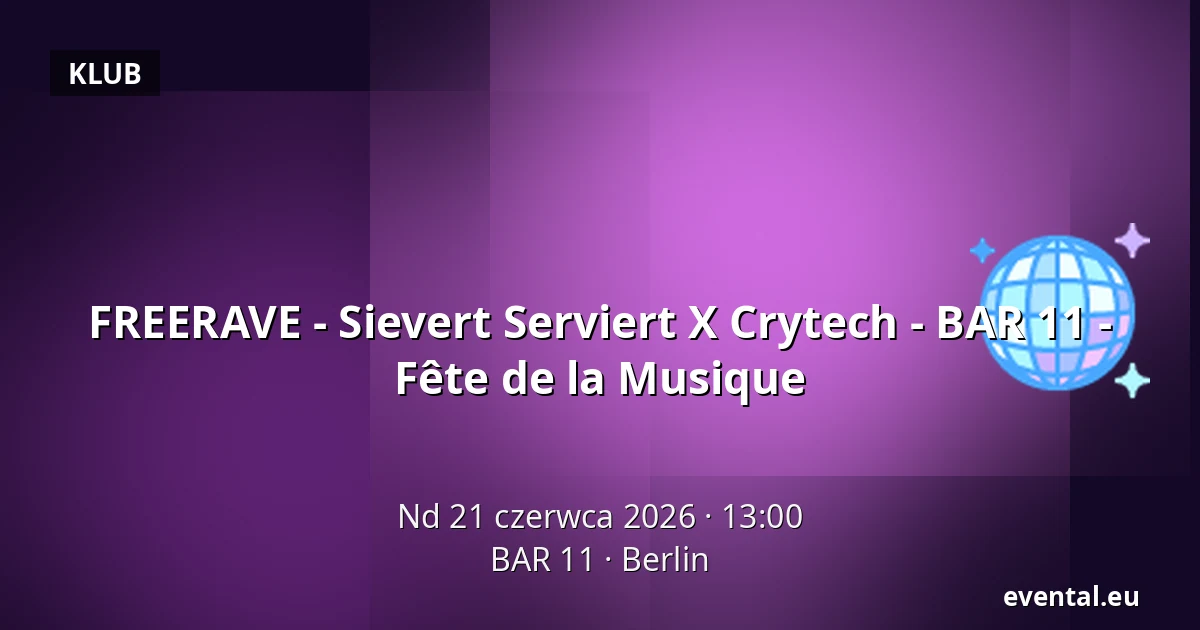 FREERAVE - Sievert Serviert X Crytech - BAR 11 - Fête de la Musique — BAR 11, Berlin