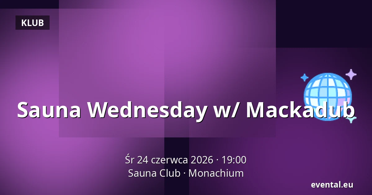 Sauna Wednesday w/ Mackadub — Sauna Club, Monachium