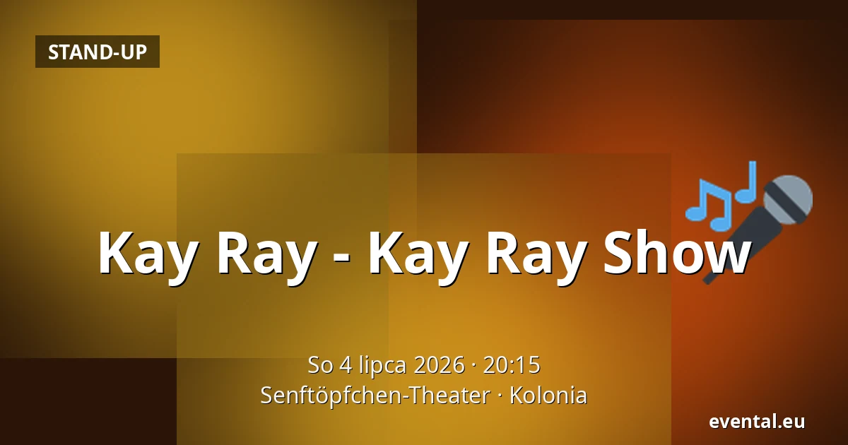 Kay Ray - Kay Ray Show — Senftöpfchen-Theater, Kolonia
