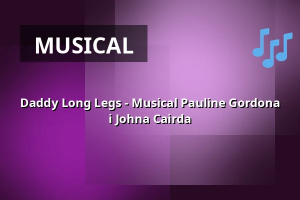 Daddy Long Legs - Musical Pauline Gordona i Johna Cairda — Theater Pforzheim, Pforzheim