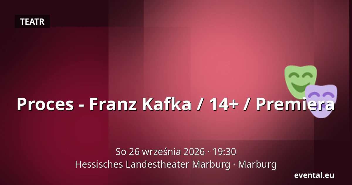 Proces - Franz Kafka / 14+ / Premiera — Hessisches Landestheater Marburg, Marburg