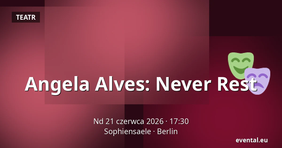 Angela Alves: Never Rest — Sophiensaele, Berlin