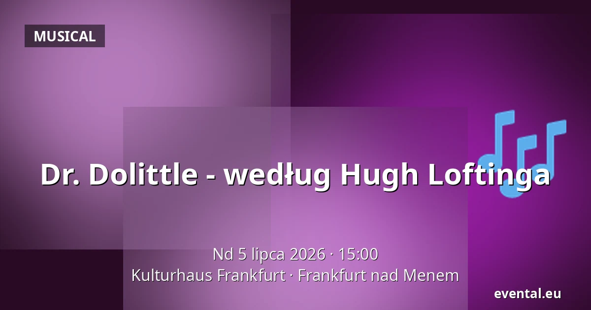 Dr. Dolittle - według Hugh Loftinga — Kulturhaus Frankfurt, Frankfurt nad Menem