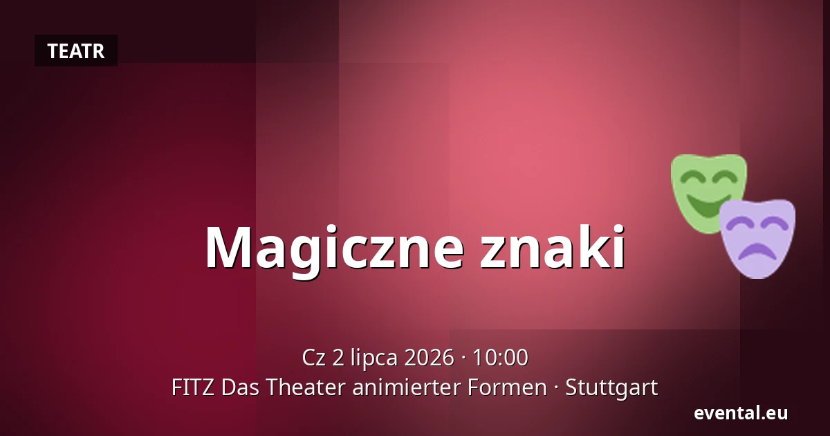 Magiczne znaki — FITZ Das Theater animierter Formen, Stuttgart