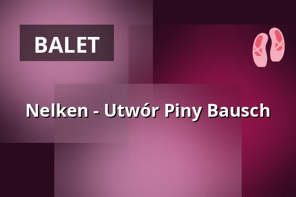 Nelken - Utwór Piny Bausch — Opernhaus Wuppertal, Wuppertal