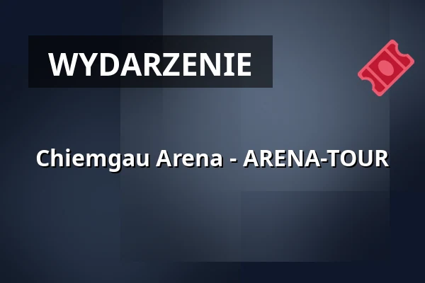 Chiemgau Arena - ARENA-TOUR — Chiemgau Arena, Ruhpolding