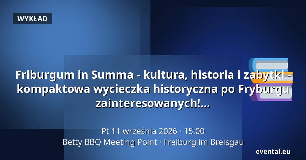 Friburgum in Summa - kultura, historia i zabytki - kompaktowa wycieczka historyczna po Fryburgu dla odwiedzających, turystów i wszystkich zainteresowanych! — Betty BBQ Meeting Point, Freiburg im Breisgau