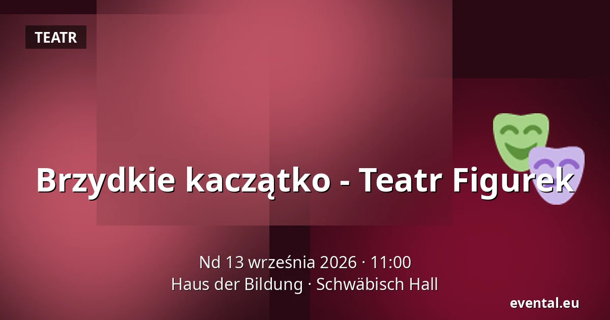 Brzydkie kaczątko - Teatr Figurek — Haus der Bildung, Schwäbisch Hall