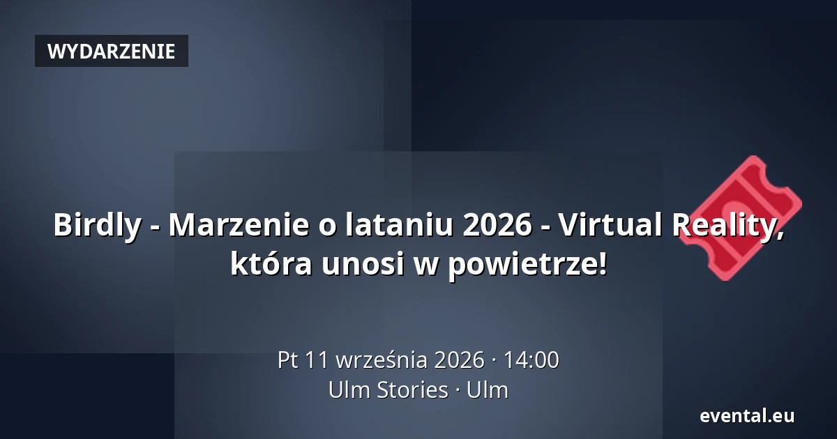 Birdly - Marzenie o lataniu 2026 - Virtual Reality, która unosi w powietrze! — Ulm Stories, Ulm