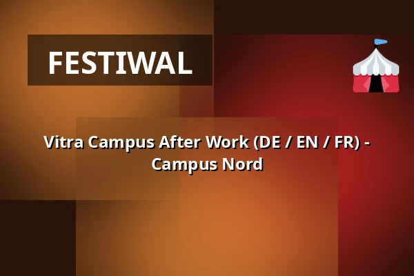 Vitra Campus After Work (DE / EN / FR) - Campus Nord — Vitra Campus, Weil am Rhein