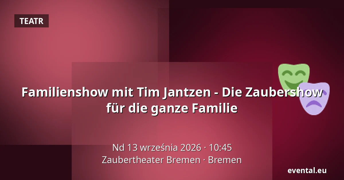 Familienshow mit Tim Jantzen - Die Zaubershow für die ganze Familie — Zaubertheater Bremen, Bremen