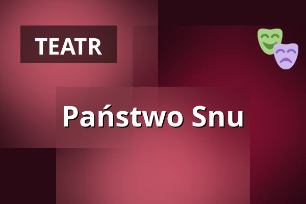 Państwo Snu — Wrocławski Teatr Współczesny, Wrocław