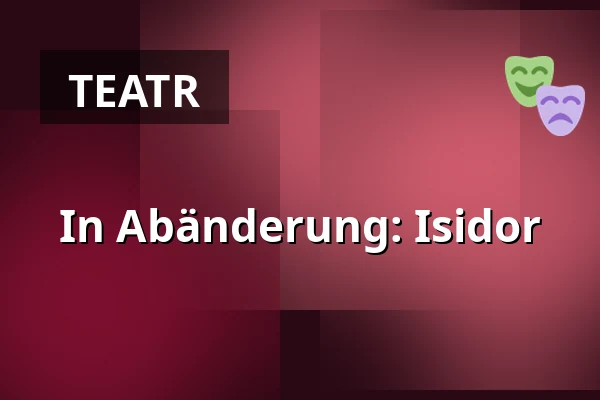 In Abänderung: Isidor — Burgtheater, Wiedeń