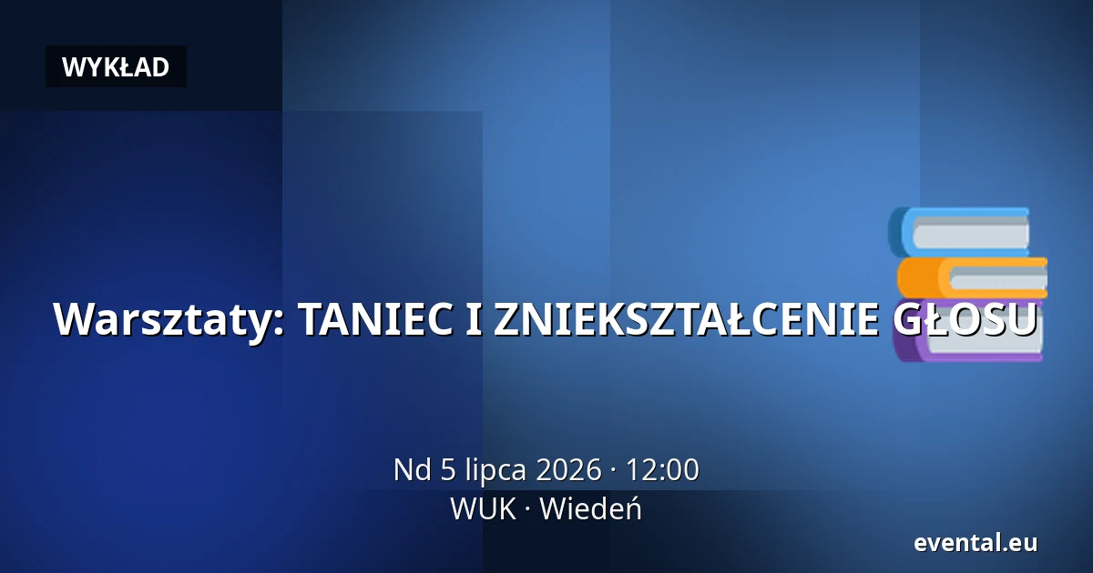 Warsztaty: TANIEC I ZNIEKSZTAŁCENIE GŁOSU — WUK, Wiedeń