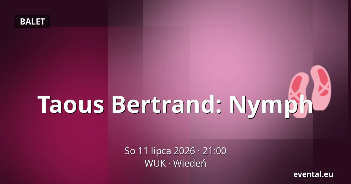 Taous Bertrand: Nymph — WUK, Wiedeń