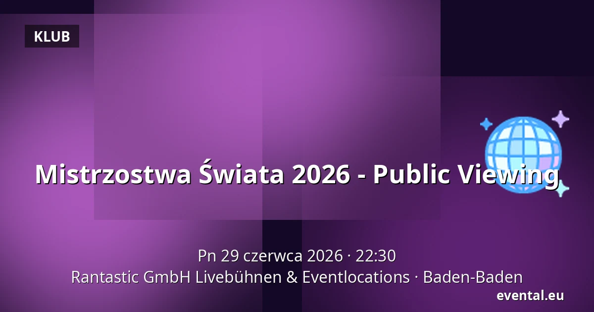 Mistrzostwa Świata 2026 - Public Viewing — Rantastic GmbH Livebühnen & Eventlocations, Baden-Baden