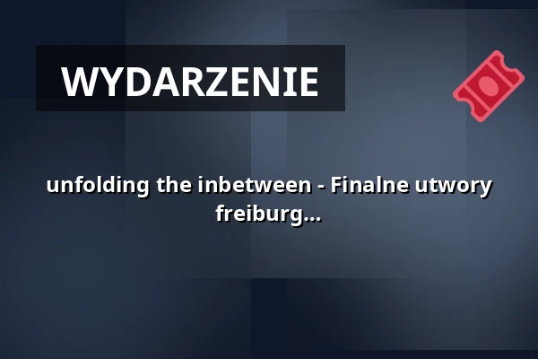 unfolding the inbetween - Finalne utwory 2-letniego programu 2024-26 ruchu-art freiburg e. V. — E-Werk, Freiburg im Breisgau