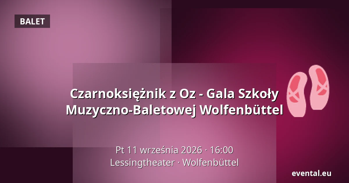 Czarnoksiężnik z Oz - Gala Szkoły Muzyczno-Baletowej Wolfenbüttel — Lessingtheater, Wolfenbüttel