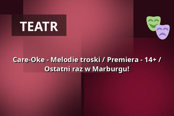 Care-Oke - Melodie troski / Premiera - 14+ / Ostatni raz w Marburgu! — Hessisches Landestheater Marburg, Marburg