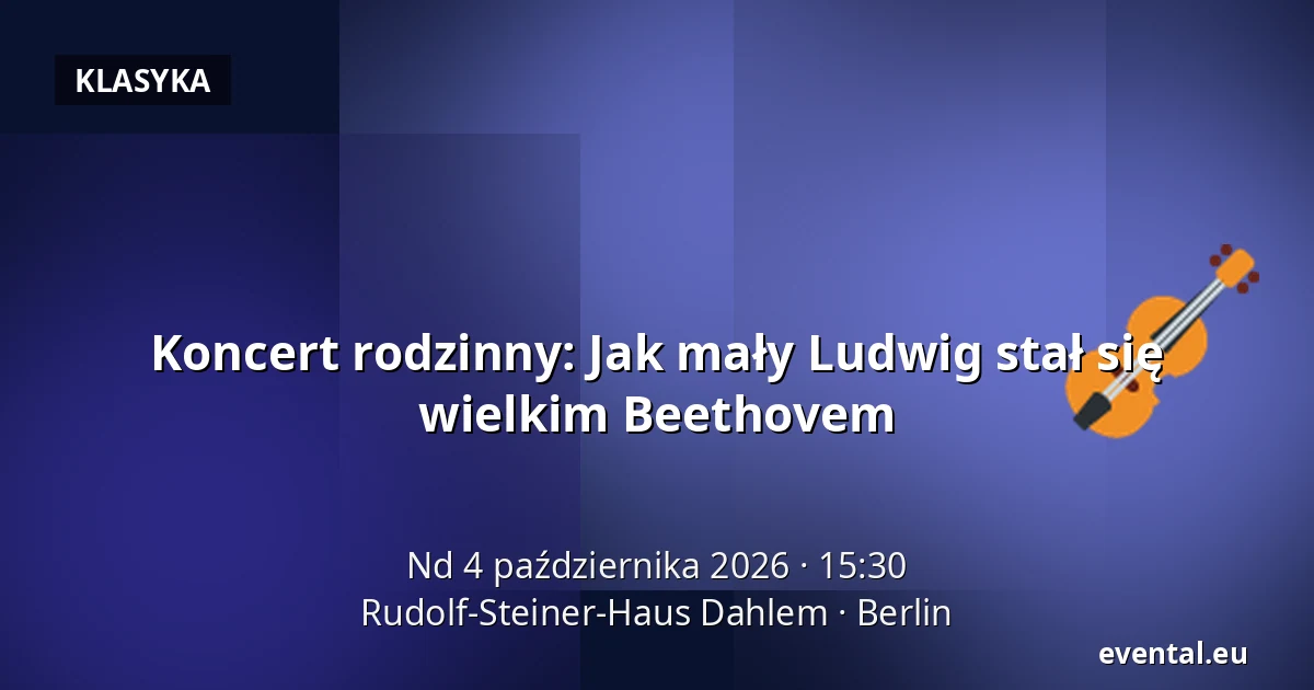 Koncert rodzinny: Jak mały Ludwig stał się wielkim Beethovem — Rudolf-Steiner-Haus Dahlem, Berlin