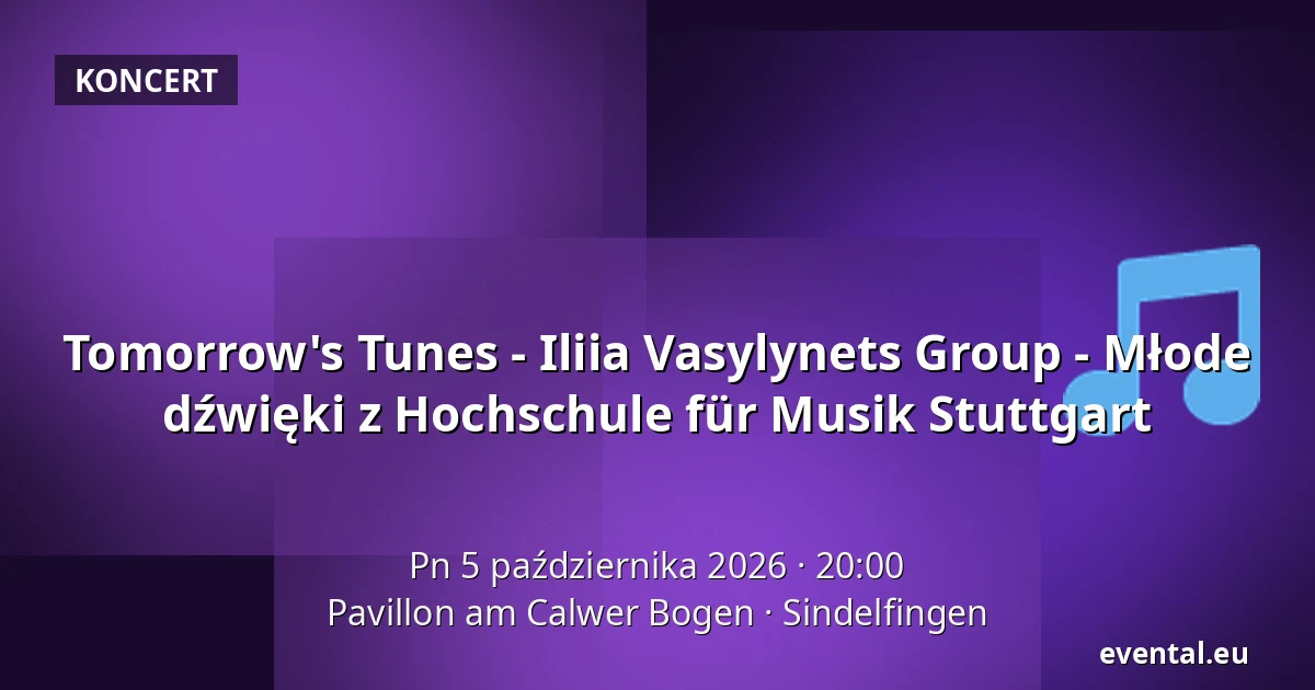Tomorrow's Tunes - Iliia Vasylynets Group - Młode dźwięki z Hochschule für Musik Stuttgart — Pavillon am Calwer Bogen, Sindelfingen