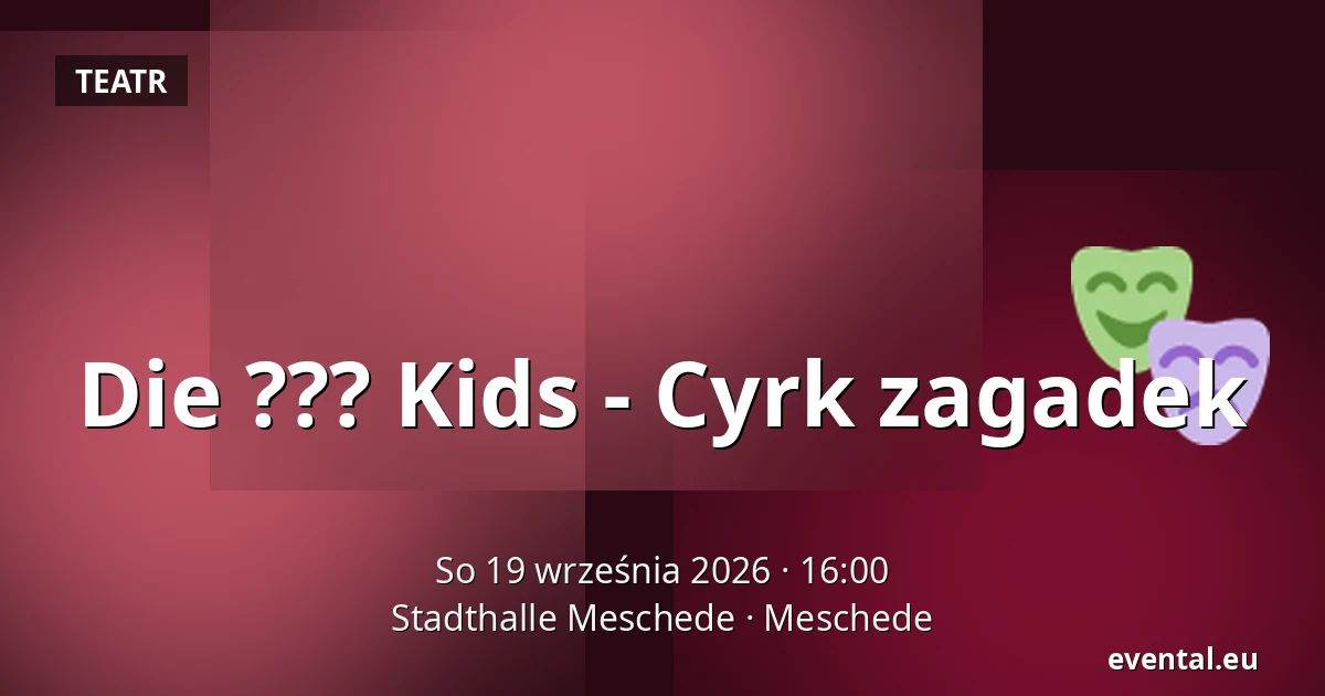 Die ??? Kids - Cyrk zagadek — Stadthalle Meschede, Meschede