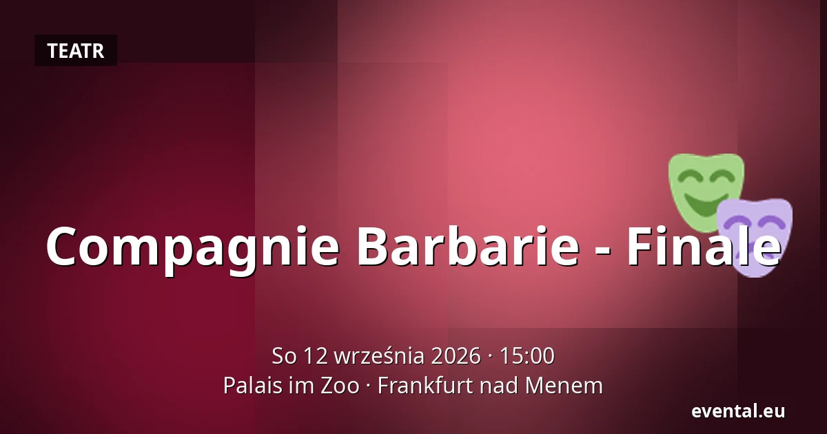 Compagnie Barbarie - Finale — Palais im Zoo, Frankfurt nad Menem