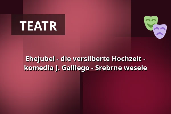 Ehejubel - die versilberte Hochzeit - komedia J. Galliego - Srebrne wesele — Galli Theater Weimar, Weimar