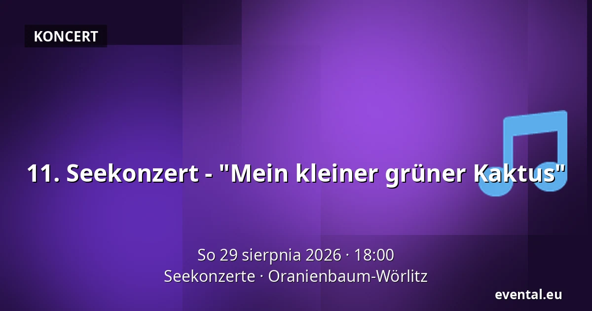 11. Seekonzert - "Mein kleiner grüner Kaktus" — Seekonzerte, Oranienbaum-Wörlitz