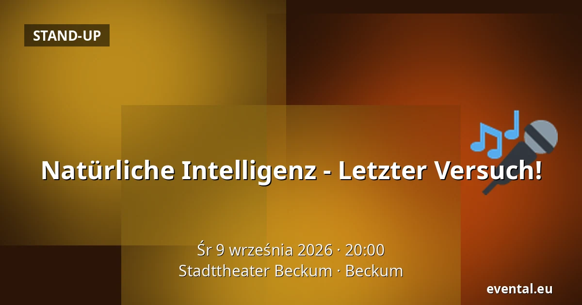 Natürliche Intelligenz - Letzter Versuch! — Stadttheater Beckum, Beckum