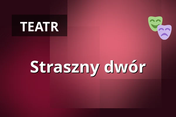 Straszny dwór — Stary Teatr, Kraków