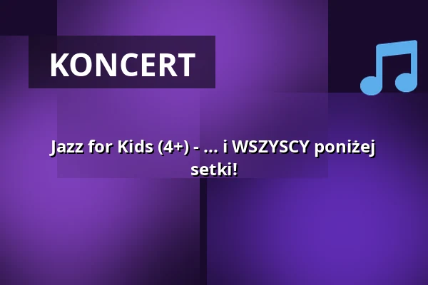 Jazz for Kids (4+) - ... i WSZYSCY poniżej setki! — Kulturhaus Osterfeld, Pforzheim