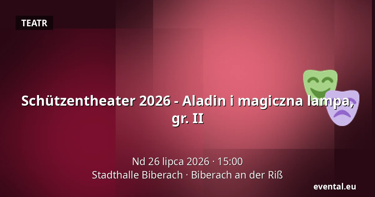 Schützentheater 2026 - Aladin i magiczna lampa, gr. II — Stadthalle Biberach, Biberach an der Riß